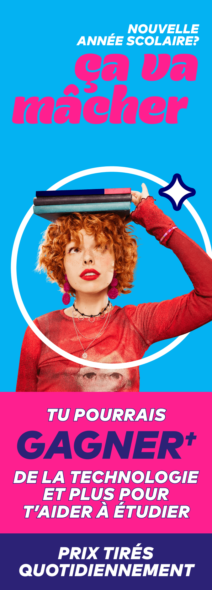 Nouvelle année scolaire? Ça va mâcher. Tu pourrais GAGNER† de la technologie et plus pour t'aider à étudier